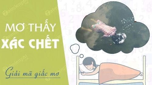 Mơ Thấy Xác Chết đánh đề con gì - Giấc Mơ Bí Ẩn và Những Điềm Báo Tương Lai 18 mo thay xac chet danh de con gi 678098feee31c